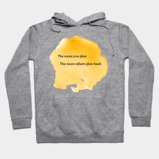 The more you glow, the more others glow back Hoodie